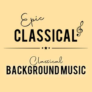 EPIC CLASSICAL – Classical Background Music