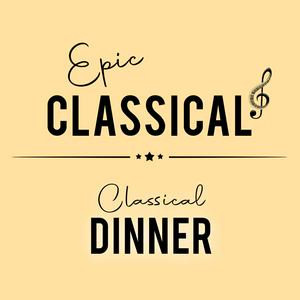 EPIC CLASSICAL – Classical Dinner