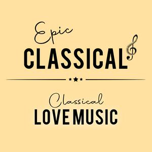 EPIC CLASSICAL – Classical Love Music