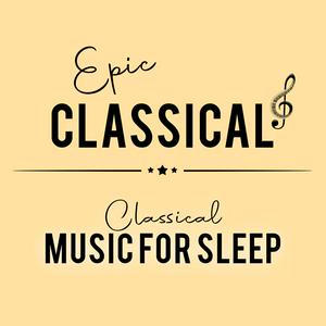 EPIC CLASSICAL – Classical Music for Sleep