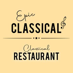 EPIC CLASSICAL – Classical Restaurant Music