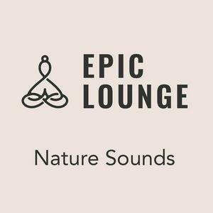 Epic-Lounge – Nature Sounds