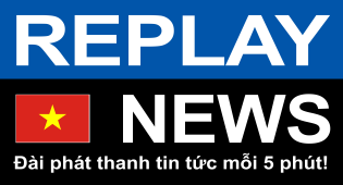 REPLAY NEWS – Tiếng Việt   Radio tin tức mỗi 5 phút