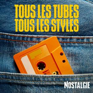 NOSTALGIE TOUS LES TUBES, TOUS LES STYLES