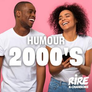 RIRE ET CHANSONS HUMOUR 2000'S