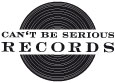 Can’t Be Serious Records